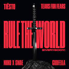 TIESTO, TEARS FOR FEARS, NIIKO X SWAE, GUDFELLA-Rule The World (everybody)