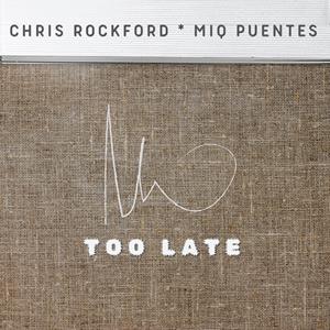 CHRIS ROCKFORD, MIQ PUENTES-Too Late